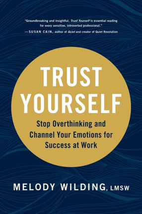 Trust Yourself: Stop Overthinking and Channel Your Emotions for Success at Work