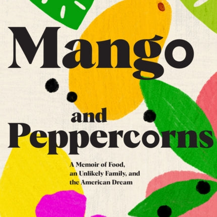 Mango and Peppercorns: A Memoir of Food, an