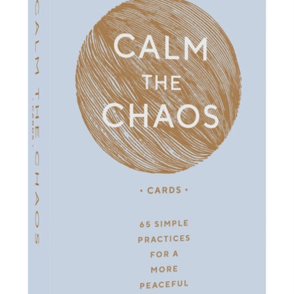 Calm the Chaos Cards: 65 Simple Practices for a More Peaceful Life