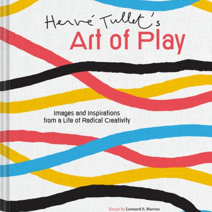 Herve Tullet's Art of Play: Images and Inspirations from a Life of Radical Creativity