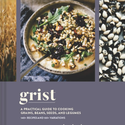 Grist: A Practical Guide to Cooking Grains, Beans, Seeds, and Legumes