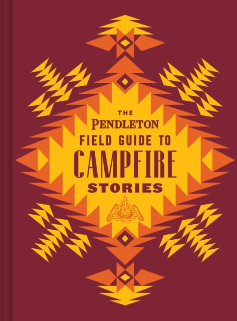 The Pendleton Field Guide to Campfire Stories