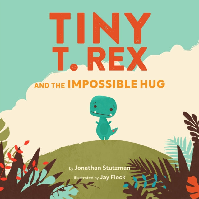 Tiny T. Rex and the Impossible Hug