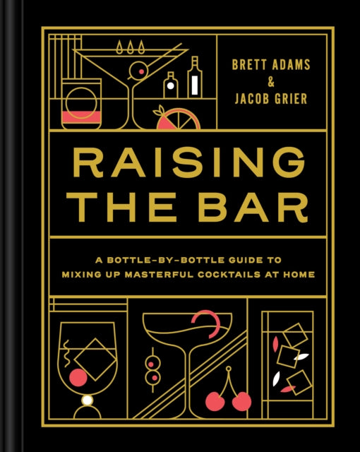 Raising the Bar: A Bottle-by-Bottle Guide to Mixing Up Masterful Cocktails at Home