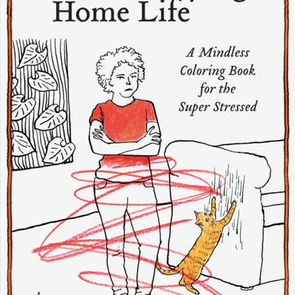 This Annoying Home Life: A Mindless Coloring Book for the Super Stressed