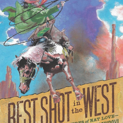 Best Shot in the West: The Thrilling Adventures of Nat Love - the Legendary Black Cowboy!