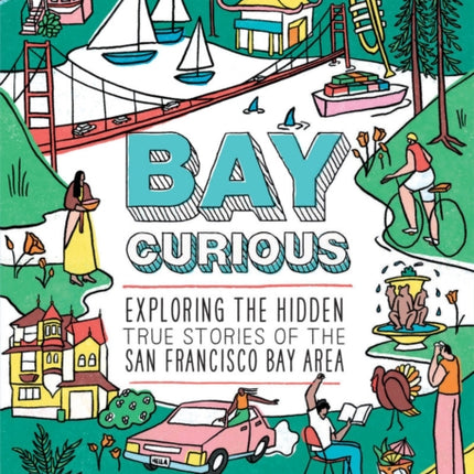 Bay Curious: Exploring the Hidden True Stories of the San Francisco Bay Area