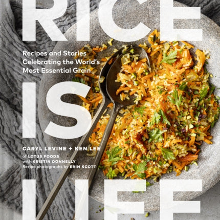 Rice Is Life: Recipes and Stories Celebrating the World's Most Essential Grain