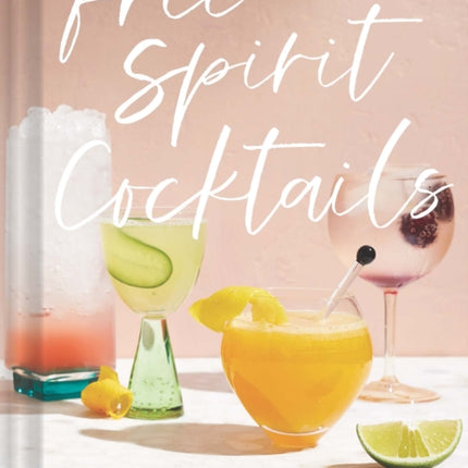 Free Spirit Cocktails: 40 Nonalcoholic Drink Recipes