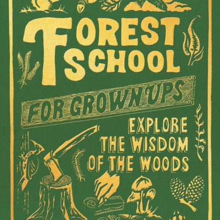 Forest School for Grown-Ups: Explore the Wisdom of the Woods