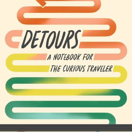 Detours: A Notebook for the Curious Traveler