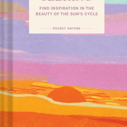 Pocket Nature: Sunset Seeking: Find Inspiration in the Beauty of the Sun's Cycle