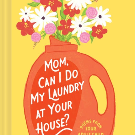 Mom, Can I Do My Laundry at Your House?: Poems from Your Adult Child