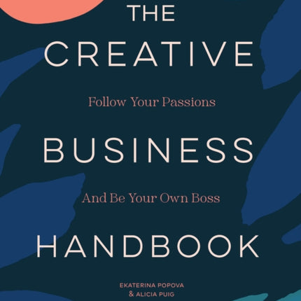 The Creative Business Handbook: Follow Your Passions and Be Your Own Boss