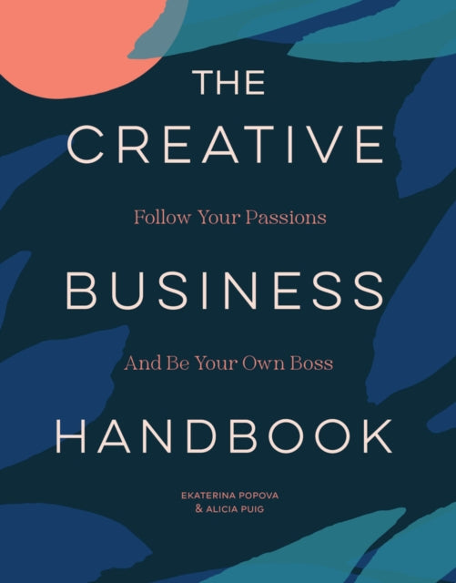 The Creative Business Handbook: Follow Your Passions and Be Your Own Boss