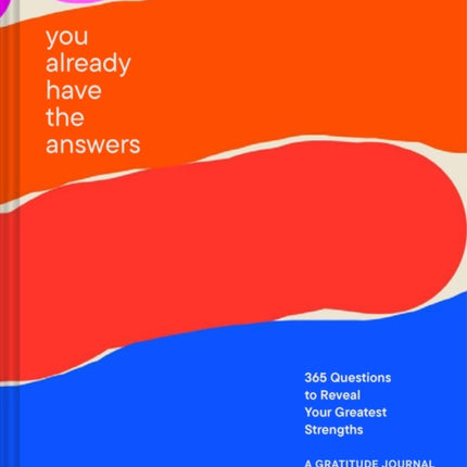 You Already Have the Answers: A Guided Gratitude Journal365 Questions to Reveal Your Greatest Strengths