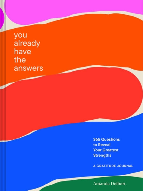 You Already Have the Answers: A Guided Gratitude Journal365 Questions to Reveal Your Greatest Strengths