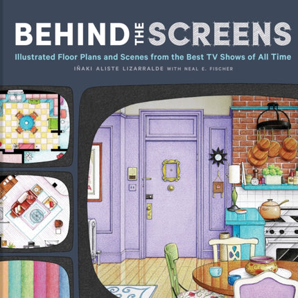 Behind the Screens: Illustrated Floor Plans and Scenes from All of Your Favorite TV Shows