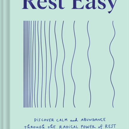 Rest Easy: Discover Calm and Abundance through the Radical Power of Rest