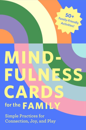 Mindfulness Cards for the Family: Simple Practices for Connection, Joy, and Play