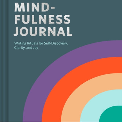 Mindfulness Journal: Writing Rituals for Self-Discovery, Clarity, and Joy