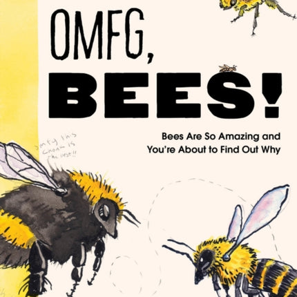 OMFG, BEES!: Bees Are So Amazing and You’re About to Find Out Why