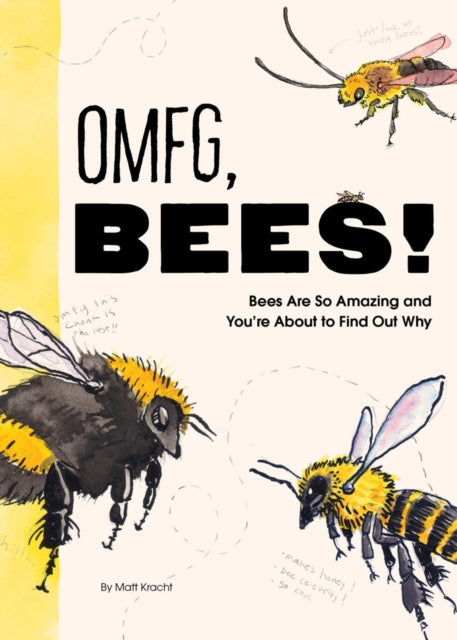 OMFG, BEES!: Bees Are So Amazing and You’re About to Find Out Why