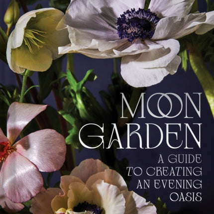 Moon Garden: A Guide to Creating an Evening Oasis