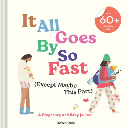 It All Goes by So Fast (Except Maybe This Part): A Pregnancy and Baby Journal