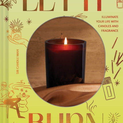 Let It Burn: Illuminate Your Life with Candles and Fragrance