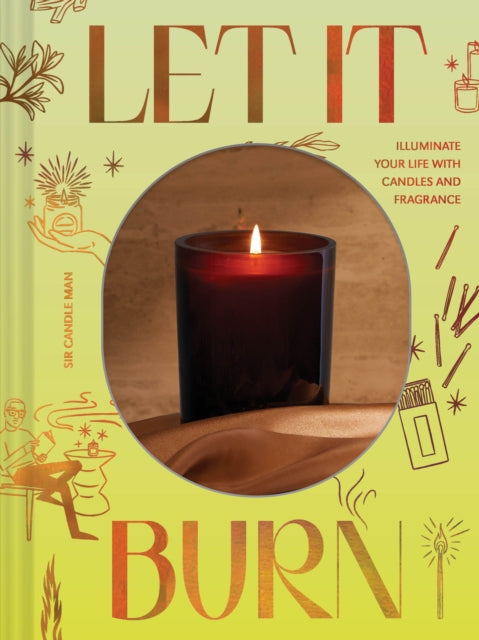 Let It Burn: Illuminate Your Life with Candles and Fragrance