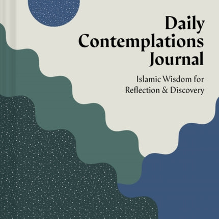 Daily Contemplations Journal: Islamic Wisdom for Reflection and Discovery