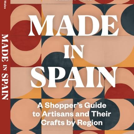 Made in Spain: A Shopper's Guide to Artisans and Their Crafts by Region