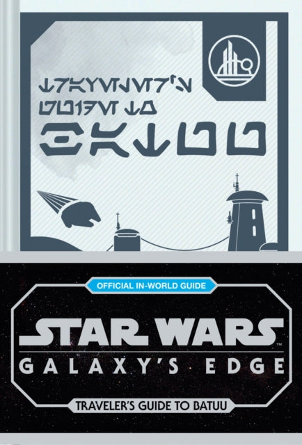Star Wars Galaxys Edge Travelers Guide to Batuu