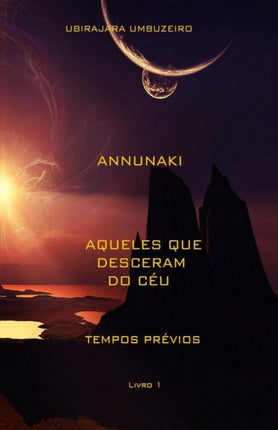Annunaki: Aqueles que desceram do céu - Tempos prévios