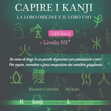 Capire i kanji, la loro origine e il loro uso: Un corso di kanji (e un piccolo dizionario) per principianti e non! Per capire, ricordare e farsi conquistare dai caratteri giapponesi