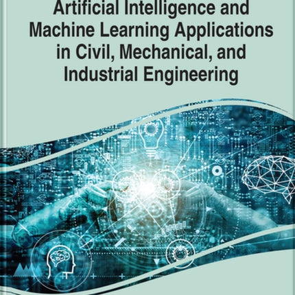 Artificial Intelligence and Machine Learning Applications in Civil, Mechanical, and Industrial Engineering