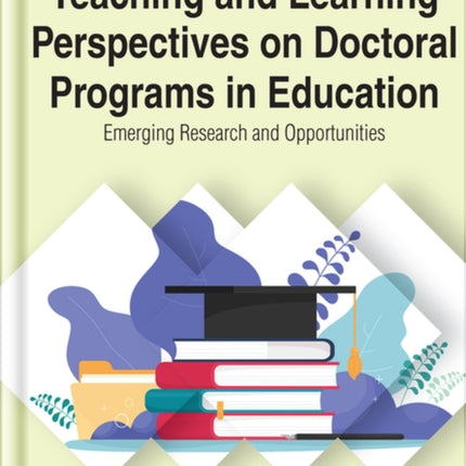 Teaching and Learning Perspectives on Doctoral Programs in Education: Emerging Research and Opportunities