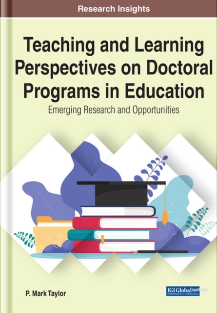 Teaching and Learning Perspectives on Doctoral Programs in Education: Emerging Research and Opportunities