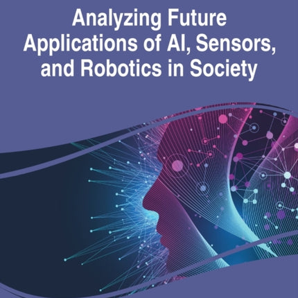 Analyzing Future Applications of AI, Sensors, and Robotics in Society