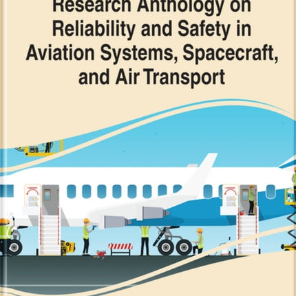 Research Anthology on Reliability and Safety in Aviation Systems, Spacecraft, and Air Transport