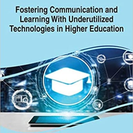 Fostering Communication and Learning With Underutilized Technologies in Higher Education