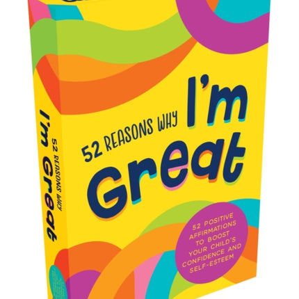 52 Reasons Why I'm Great: Positive Affirmations to Boost Your Child’s Confidence and Self-Esteem