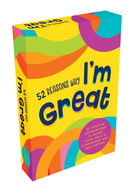 52 Reasons Why I'm Great: Positive Affirmations to Boost Your Child’s Confidence and Self-Esteem