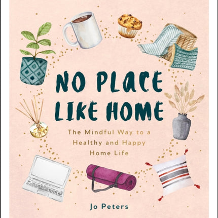 No Place Like Home: The Mindful Way to a Healthy and Happy Home Life