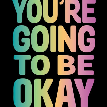 You're Going to Be Okay: Positive Quotes on Kindness, Love and Togetherness