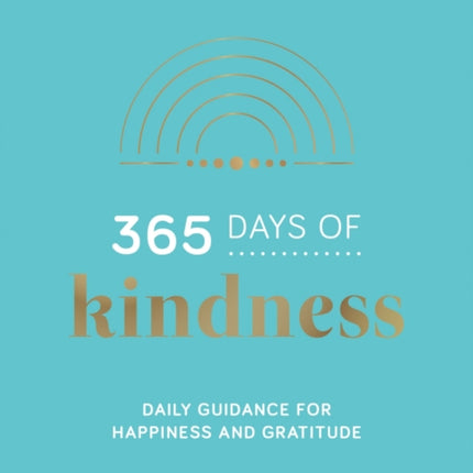 365 Days of Kindness: Daily Guidance for Happiness and Gratitude