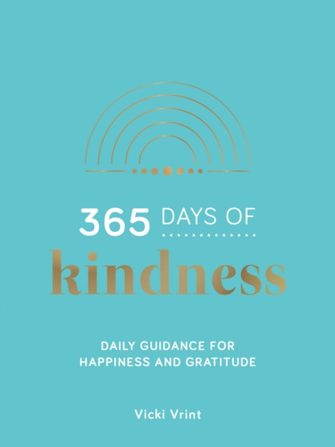 365 Days of Kindness: Daily Guidance for Happiness and Gratitude