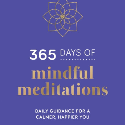 365 Days of Mindful Meditations: Daily Guidance for a Calmer, Happier You