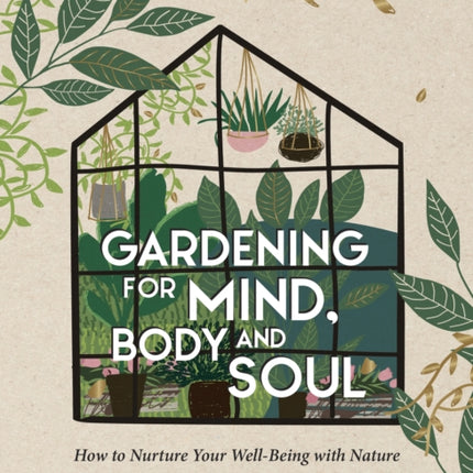 Gardening for Mind, Body and Soul: How to Nurture Your Well-Being with Nature